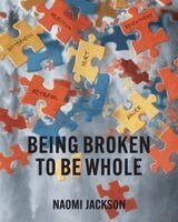 Naomi Jackson - Being Broken to be Whole, Häftad