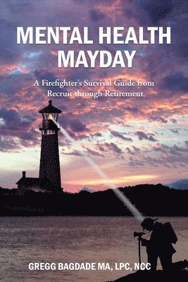 bokomslag Mental Health Mayday: A Firefighter's Survival Guide from Recruit through Retirement