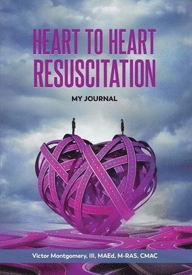 III Montgomery, Victor, Victor Montgomery Iii - Heart to Heart Resuscitation: My Journal, Häftad
