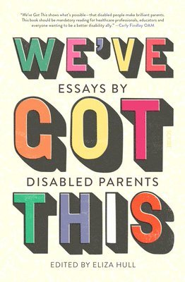 Eliza Hull - We've Got This: Essays by Disabled Parents, Häftad