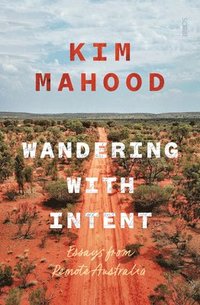 bokomslag Wandering with Intent: Essays from Remote Australia