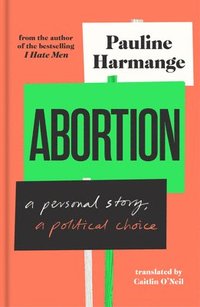 bokomslag Abortion: A Personal Story, a Political Choice