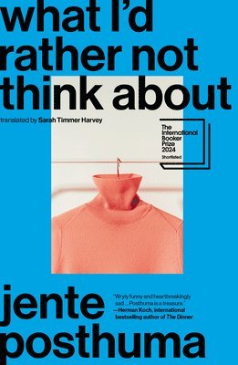 Jente Posthuma - What I'd Rather Not Think about: Shortlisted for the International Booker Prize 2024, Häftad