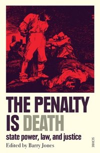 bokomslag The Penalty Is Death: State Power, Law, and Justice