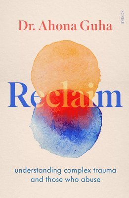 Ahona Guha - Reclaim: Understanding Complex Trauma and Those Who Abuse, Häftad