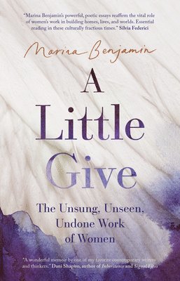 A Little Give: The Unsung, Unseen, Undone Work of Women 1