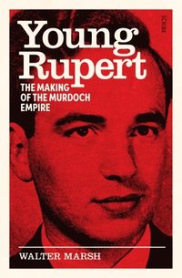 bokomslag Young Rupert: The Making of the Murdoch Empire