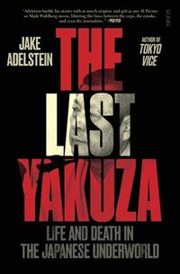 bokomslag The Last Yakuza: Life and Death in the Japanese Underworld