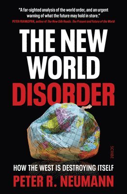 Peter R. Neumann - The New World Disorder: How the West Is Destroying Itself, Häftad