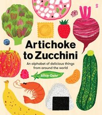 bokomslag Artichoke to Zucchini: An Alphabet of Delicious Things from Around the World