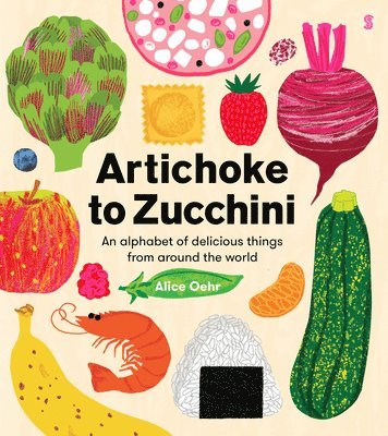 Artichoke to Zucchini: An Alphabet of Delicious Things from Around the World 1