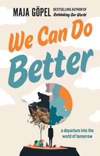 bokomslag We Can Do Better: A Departure Into the World of Tomorrow