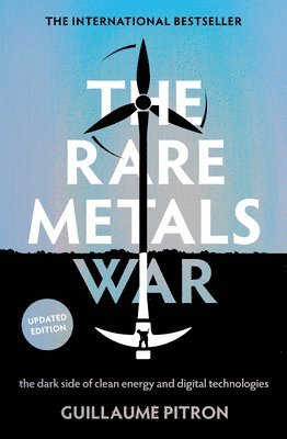 bokomslag The Rare Metals War: The Dark Side of Clean Energy and Digital Technologies: Updated Edition