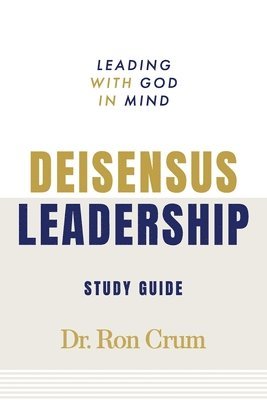 Ron Crum - Deisensus Leadership Study Guide, Häftad