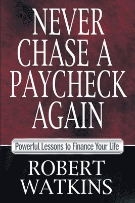 bokomslag Never Chase A Paycheck Again