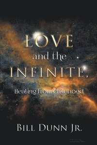 bokomslag Love and the Infinite, Healing from Childhood