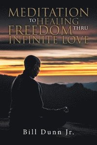 bokomslag Meditation to Healing Freedom thru Infinite Love