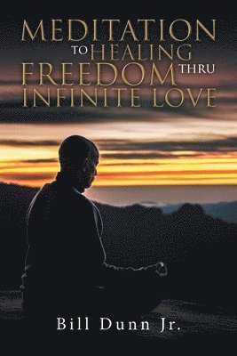 bokomslag Meditation to Healing Freedom thru Infinite Love