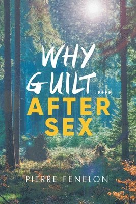 Pierre Fenelon - Why Guilt . . . . After Sex, Häftad