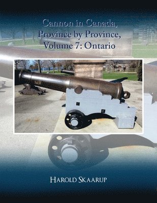 Harold a Skaarup - Cannon in Canada, Province by Province, Volume 7, Häftad