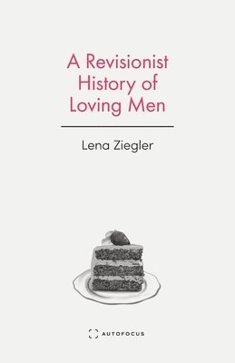 Lena Ziegler - Revisionist History of Loving Men, Häftad