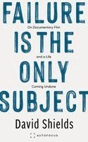 David Shields - Failure Is the Only Subject, Häftad