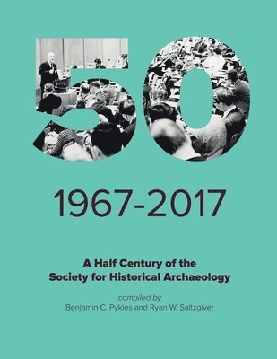 bokomslag A Half Century of the Society for Historical Archaeology