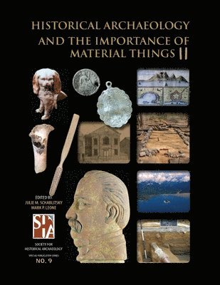 Julie M Schablitsky, Mark P Leone - Historical Archaeology and the Importance of Material Things II, Häftad