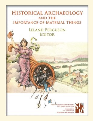 Leland Ferguson - Historical Archaeology and the Importance of Material Things, Häftad