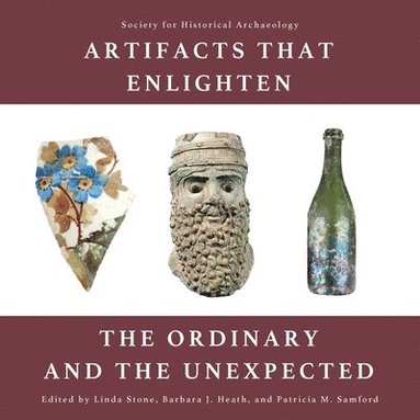 Linda Stone, Barbara J Heath, Patricia M Samford - Artifacts that Enlighten, Häftad