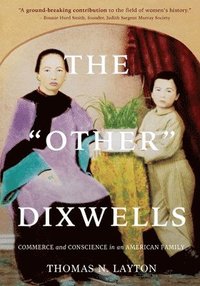 bokomslag The Other Dixwells (Author's Edition): Commerce and Conscience in an American Family