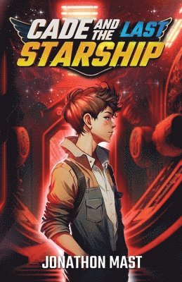 Jonathon Mast - Cade and the Last Starship, Häftad