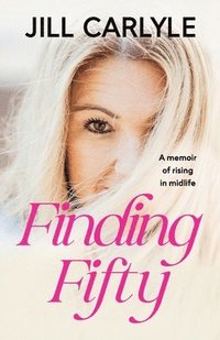 bokomslag Finding Fifty: A Memoir of Rising in Midlife