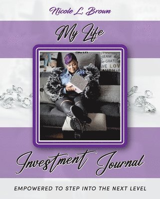 My Life Investment Journal - Empowered to Step into the Next Level 1