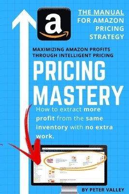 bokomslag Pricing Mastery - Master Guide To Amazon Pricing Strategy: How To Extract More Profit From The Same Inventory