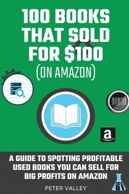 bokomslag 100 Books That Sold For $100: Studying 100 Books That Sold for $100 - A Guide For Amazon Sellers On How To Spot Used Books You Can Sell For Big Prof