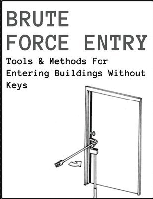 bokomslag Brute Force Entry: Tools & Methods For Entering Buildings Without Keys