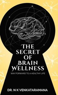 bokomslag The Secret of Brain Wellness: Way Forward to a Healthy Life