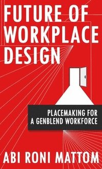 bokomslag Future of Workplace Design: Placemaking for a Genblend Workforce