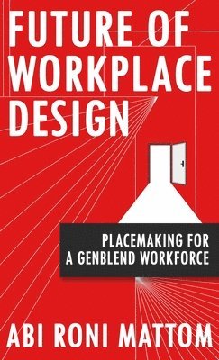 bokomslag Future of Workplace Design: Placemaking for a Genblend Workforce