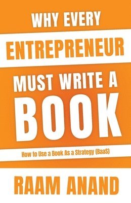 Raam Anand - Why Every Entrepreneur Must Write A Book, Häftad