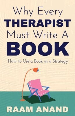 Raam Anand - Why Every Therapist Must Write A Book, Häftad