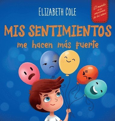 bokomslag Mis sentimientos me hacen más fuerte: Libro para niños sobre los sentimientos que enseña a identificar y expresar las grandes emociones (ira, ansiedad