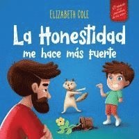 bokomslag La Honestidad me hace más Fuerte: Libro infantil Sobre la Deshonestidad, Decir la Verdad y Construir Confianza Cuentos para niños Serie de Libros de C