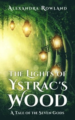 Alexandra Rowland - Lights of Ystrac's Wood, Häftad
