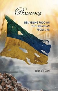 bokomslag Praisesong: Delivering Food on the Ukrainian Frontline