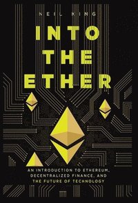 bokomslag Into the Ether: A Beginner's Q&A Guide to Ethereum
