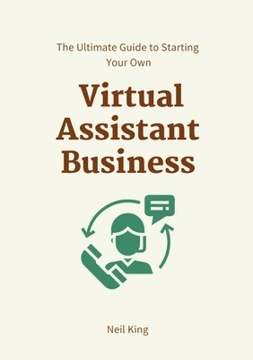 Neil King - Ultimate Guide to Starting Your Own Virtual Assistant Business, Häftad