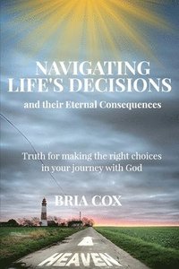 bokomslag Navigating Life's Decisions and Their Eternal Consequences