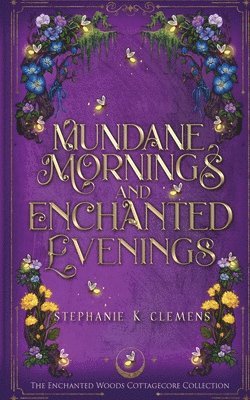 Clemens, Stephanie K. Clemens, Stephanie K Clemens - Mundane Mornings and Enchanted Evenings, Häftad